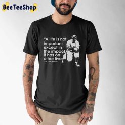 A Like Is Not Importanr Except In The Impact It Has On Other Lives Jackie Robinson Unisex T-Shirt