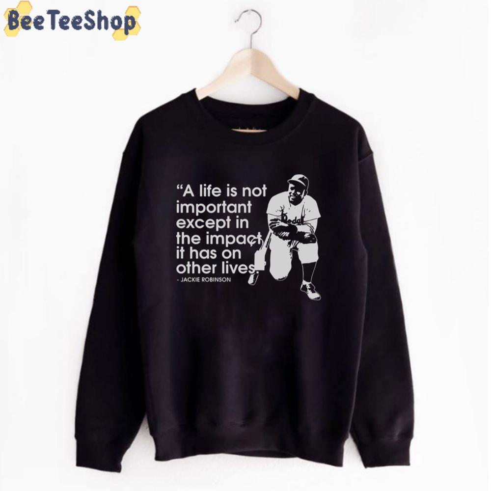 A Like Is Not Importanr Except In The Impact It Has On Other Lives Jackie Robinson Unisex T-Shirt A Like Is Not Importanr Except In The Impact It Has On Other Lives Jackie Robinson Unisex T-Shirt