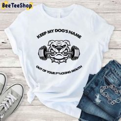 Bulldog Keep My Dog’s Name Out Of Your Fucking Mouth Unisex T-Shirt Bulldog Keep My Dog’s Name Out Of Your Fucking Mouth Unisex T-Shirt