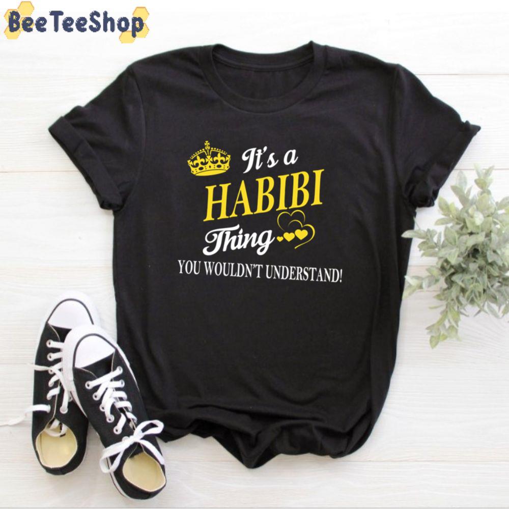 Its Habibi Thing You Wouldnt Understand Unisex T-Shirt Its Habibi Thing You Wouldnt Understand Unisex T-Shirt