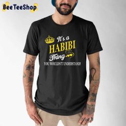 Its Habibi Thing You Wouldnt Understand Unisex T-Shirt