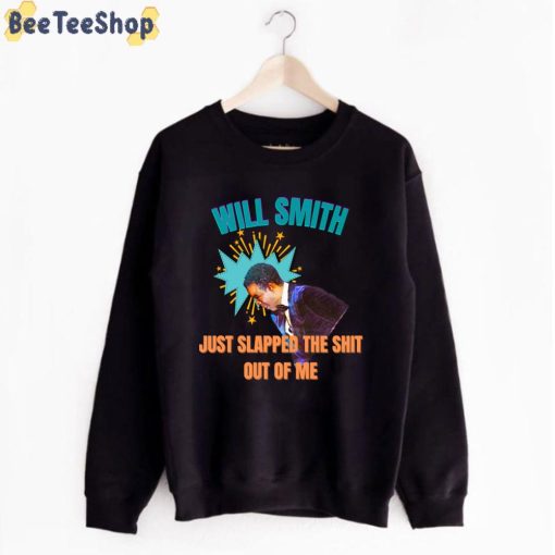 Just Slapped The Shit Out Of Me Will Smith Slap Chris Rock Unisex T-Shirt
