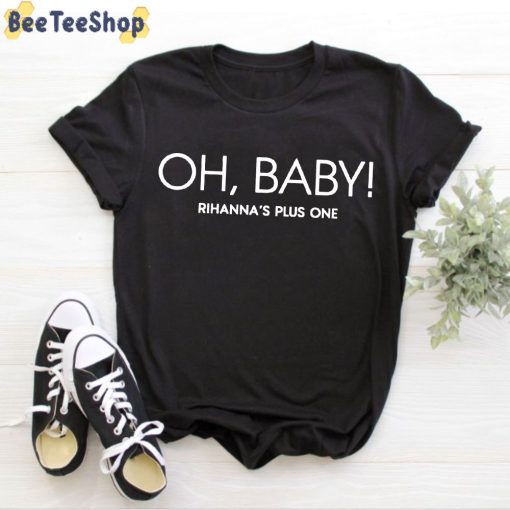 Oh Baby Rihanna’s Plus One Unisex T-Shirt