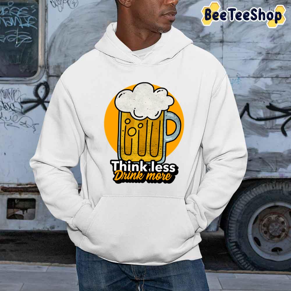 Think Less Drink More International Beer Day Unisex T-Shirt Think Less Drink More International Beer Day Unisex T-Shirt
