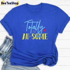 Totally Au Some Autism Awareness Unisex T-Shirt Totally Au Some Autism Awareness Unisex T-Shirt
