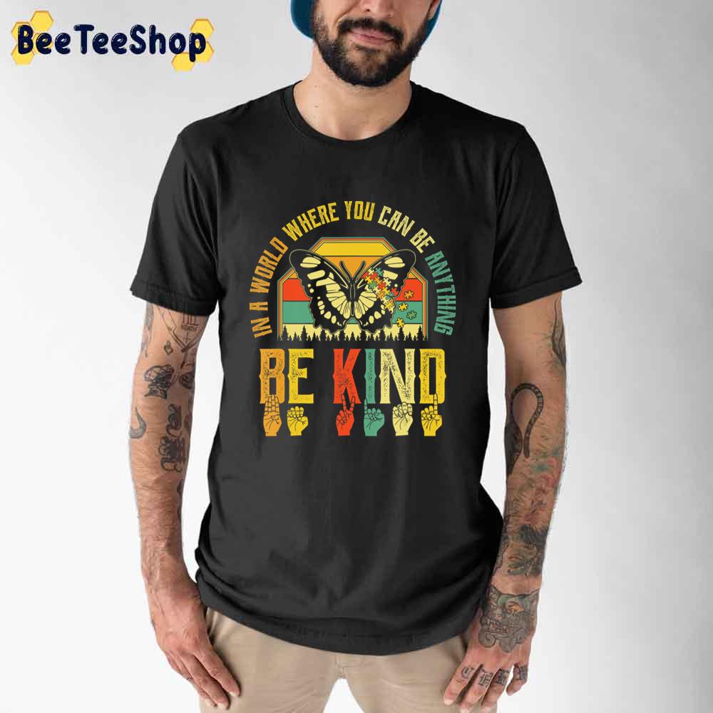 Vintage Retro Butterfly In A World Where You Can Be Anything Be Kind Autism Awareness Unisex T-Shirt Vintage Retro Butterfly In A World Where You Can Be Anything Be Kind Autism Awareness Unisex T-Shirt