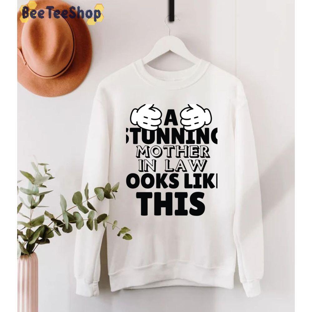 A Stunning Mother In Law Looks Like This Funny Mother's Day Unisex T-Shirt A Stunning Mother In Law Looks Like This Funny Mother's Day Unisex T-Shirt
