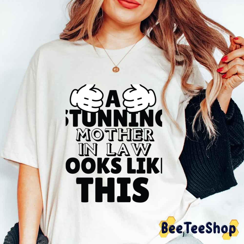 A Stunning Mother In Law Looks Like This Funny Mother's Day Unisex T-Shirt A Stunning Mother In Law Looks Like This Funny Mother's Day Unisex T-Shirt