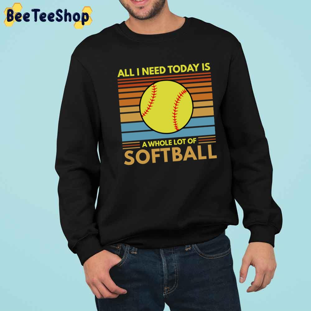 All I Need Today Is A Whole Lot Of Softball Collection Unisex T-Shirt All I Need Today Is A Whole Lot Of Softball Collection Unisex T-Shirt