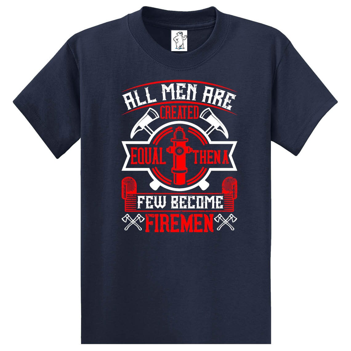 All Men Are Created Aqual Then A Few Become Firemen Firefighter Day Unisex T-Shirt All Men Are Created Aqual Then A Few Become Firemen Firefighter Day Unisex T-Shirt