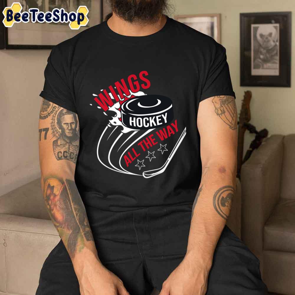 All The Way Detroit Red Wings Hockey Unisex T-Shirt All The Way Detroit Red Wings Hockey Unisex T-Shirt