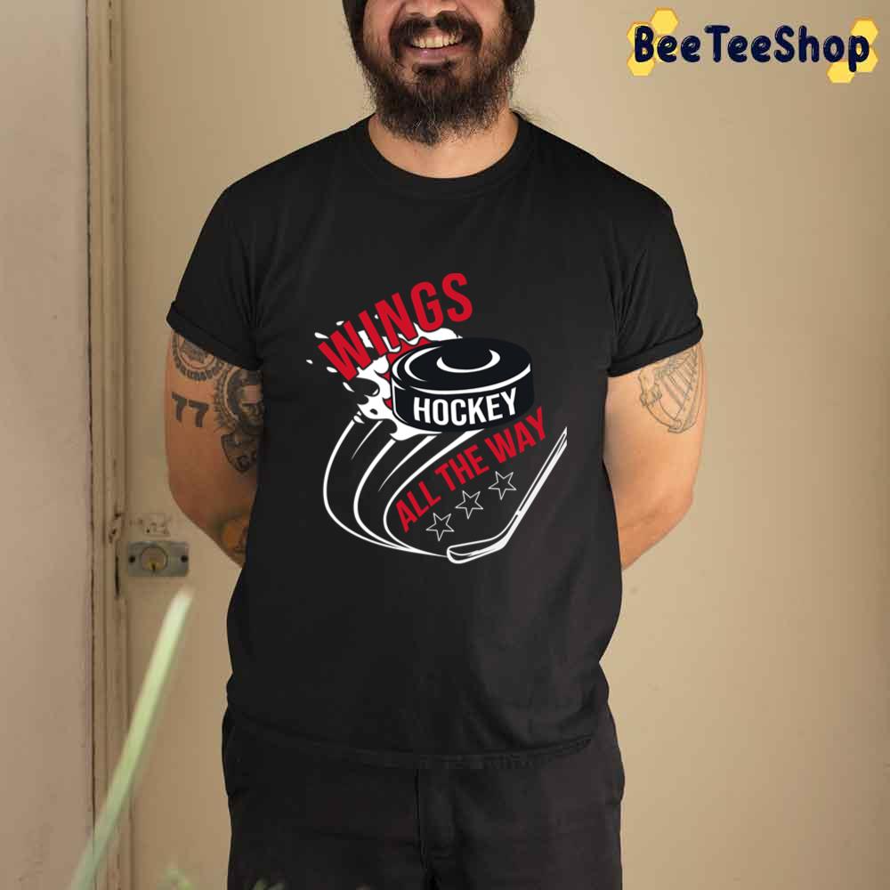 All The Way Detroit Red Wings Hockey Unisex T-Shirt All The Way Detroit Red Wings Hockey Unisex T-Shirt