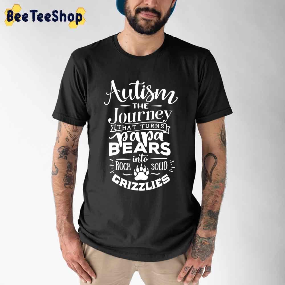 Autism That Turns Papa Bears Into Solid Grizzlies Autism Awareness Unisex T-Shirt Autism That Turns Papa Bears Into Solid Grizzlies Autism Awareness Unisex T-Shirt