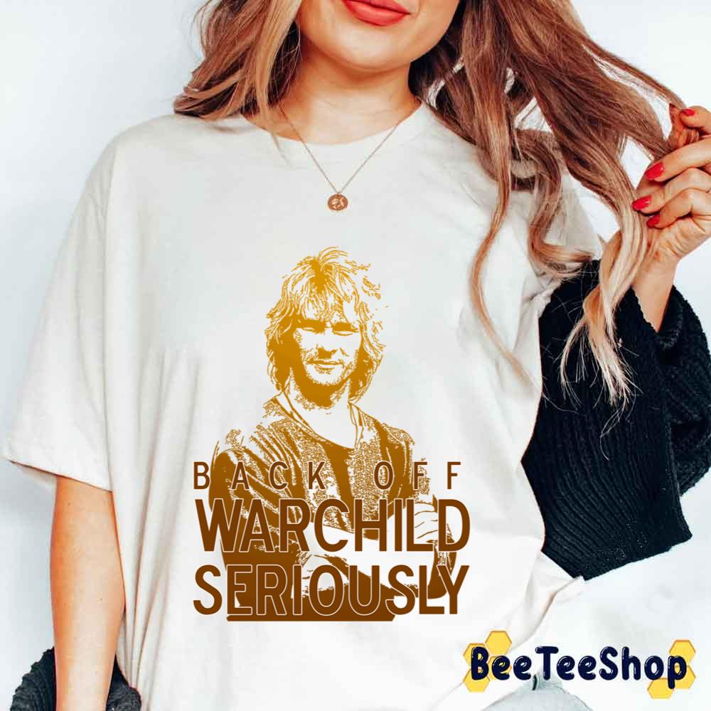 Back Off Warchild Seriously Patrick Swayze Unisex T-Shirt Back Off Warchild Seriously Patrick Swayze Unisex T-Shirt