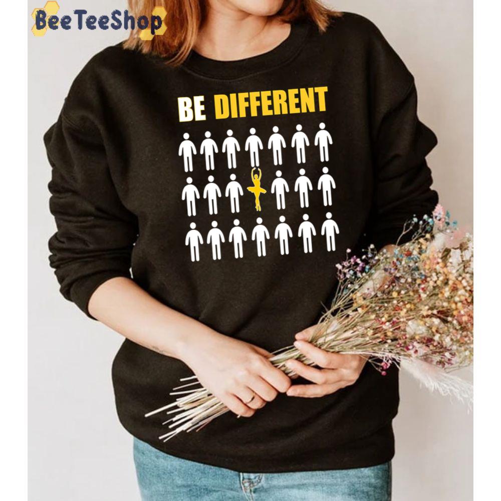 Be Different Ballet Dancer Unisex T-Shirt Be Different Ballet Dancer Unisex T-Shirt