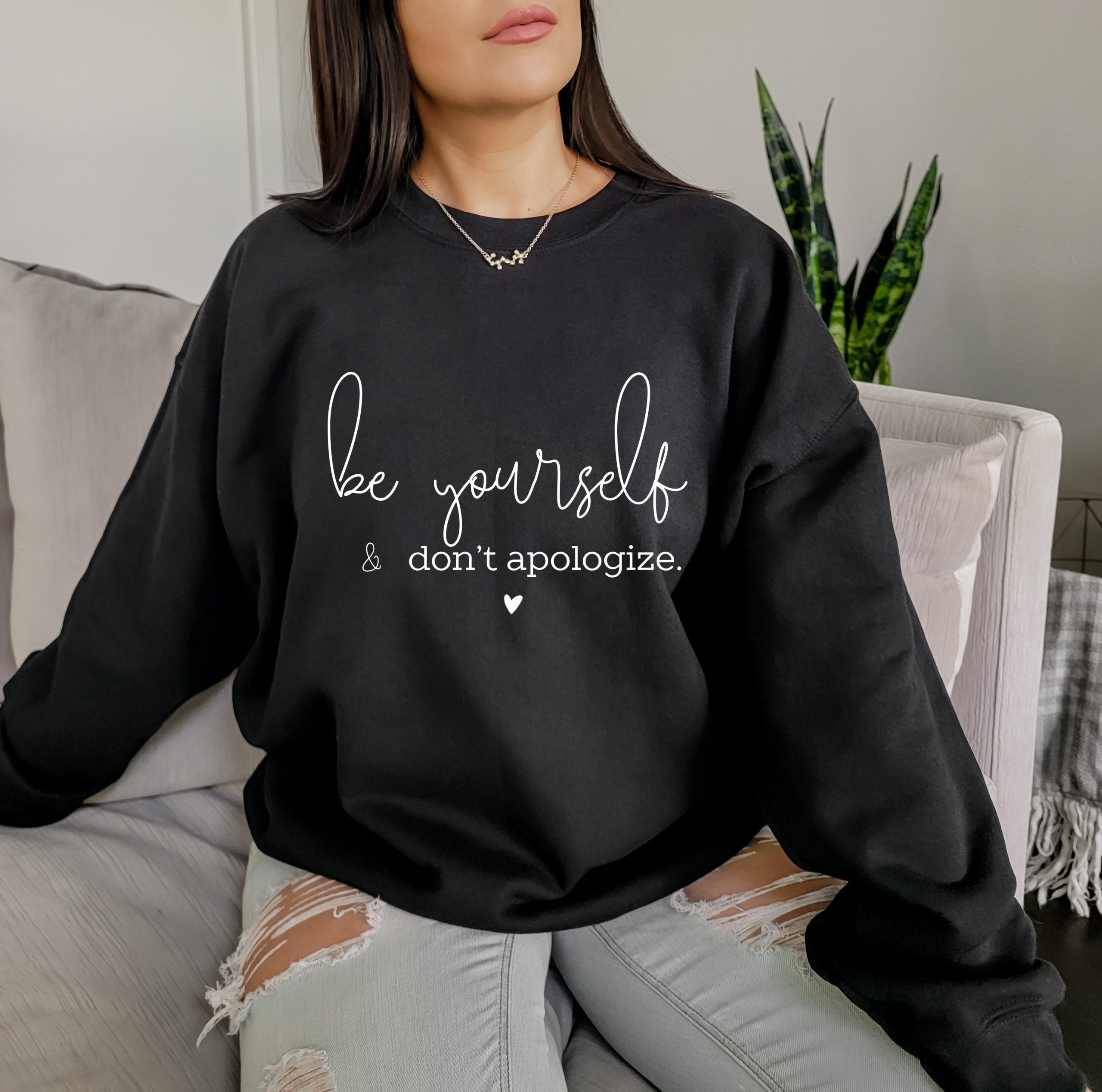 Be Yourself And Don't Apologize Unisex Sweatshirt Be Yourself And Don't Apologize Unisex Sweatshirt