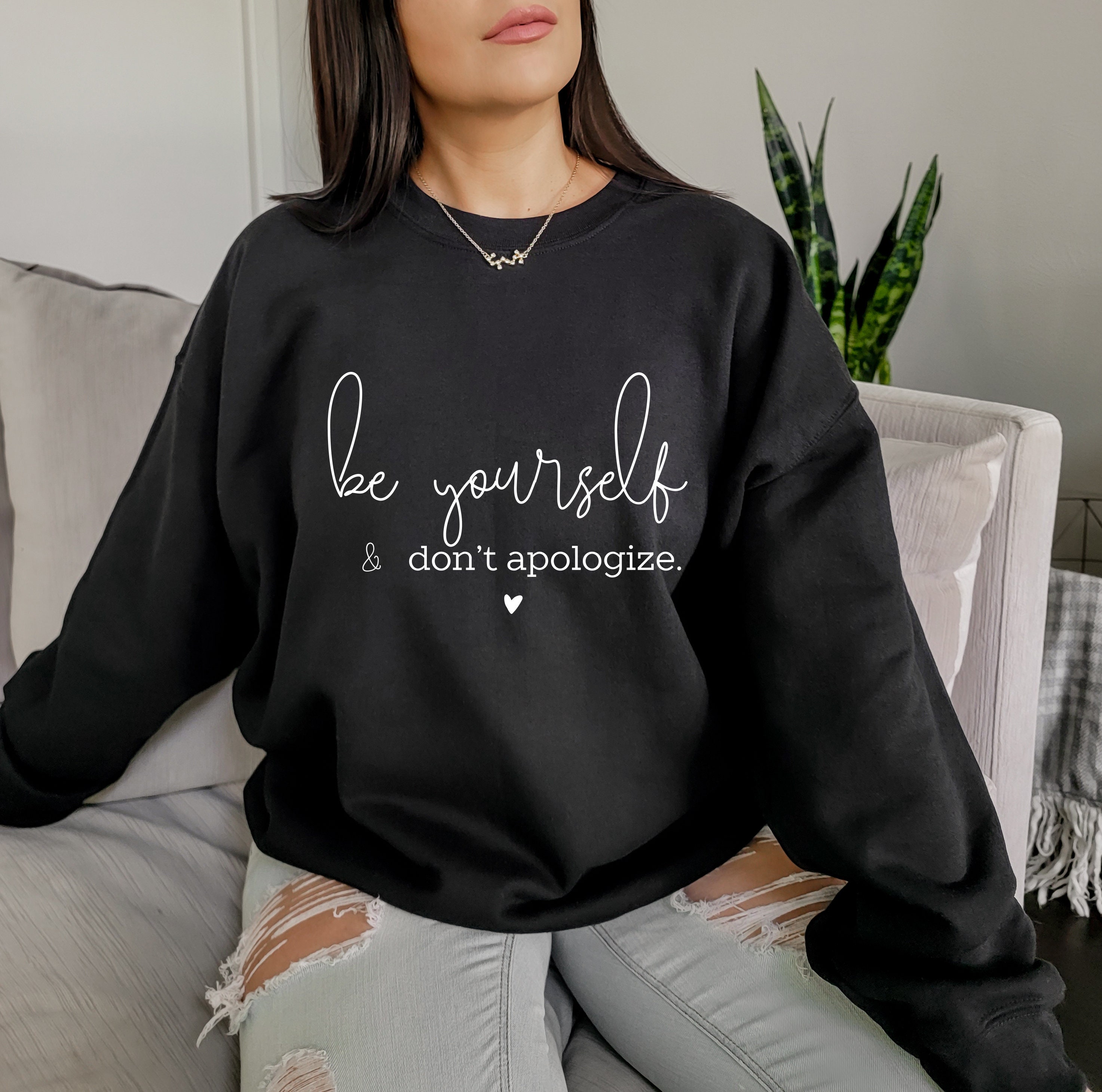 Be Yourself And Don’t Apologize Unisex Sweatshirt