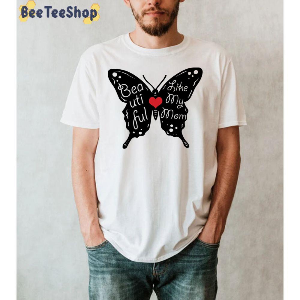 Beautiful Like My Mom Happy Mother's Day Unisex T-Shirt Beautiful Like My Mom Happy Mother's Day Unisex T-Shirt