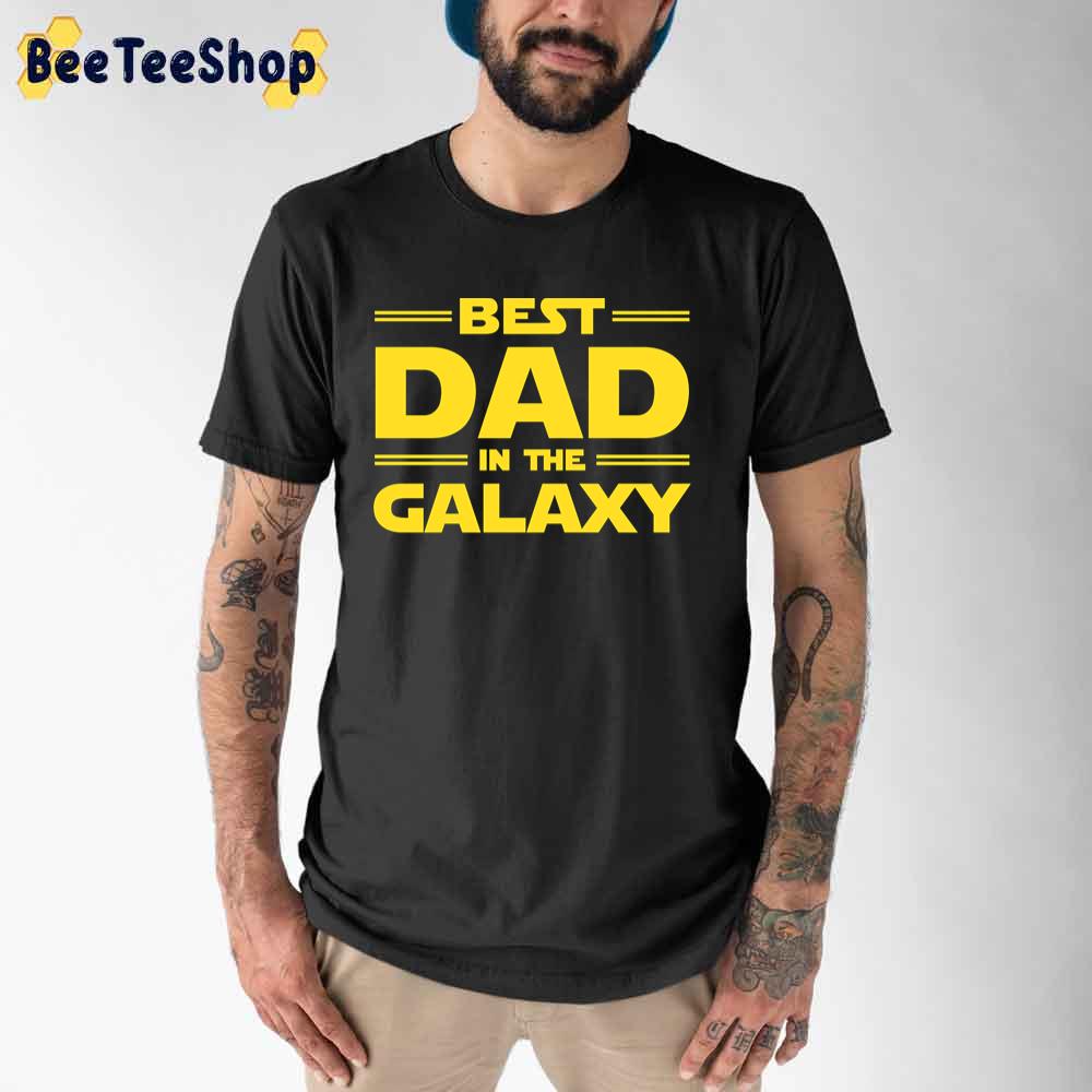 Best Dad In The Galaxy Father's Day Unisex T-Shirt Best Dad In The Galaxy Father's Day Unisex T-Shirt