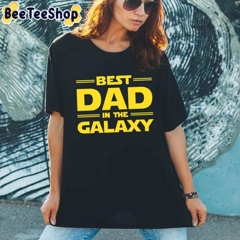 Best Dad In The Galaxy Father's Day Unisex T-Shirt Best Dad In The Galaxy Father's Day Unisex T-Shirt