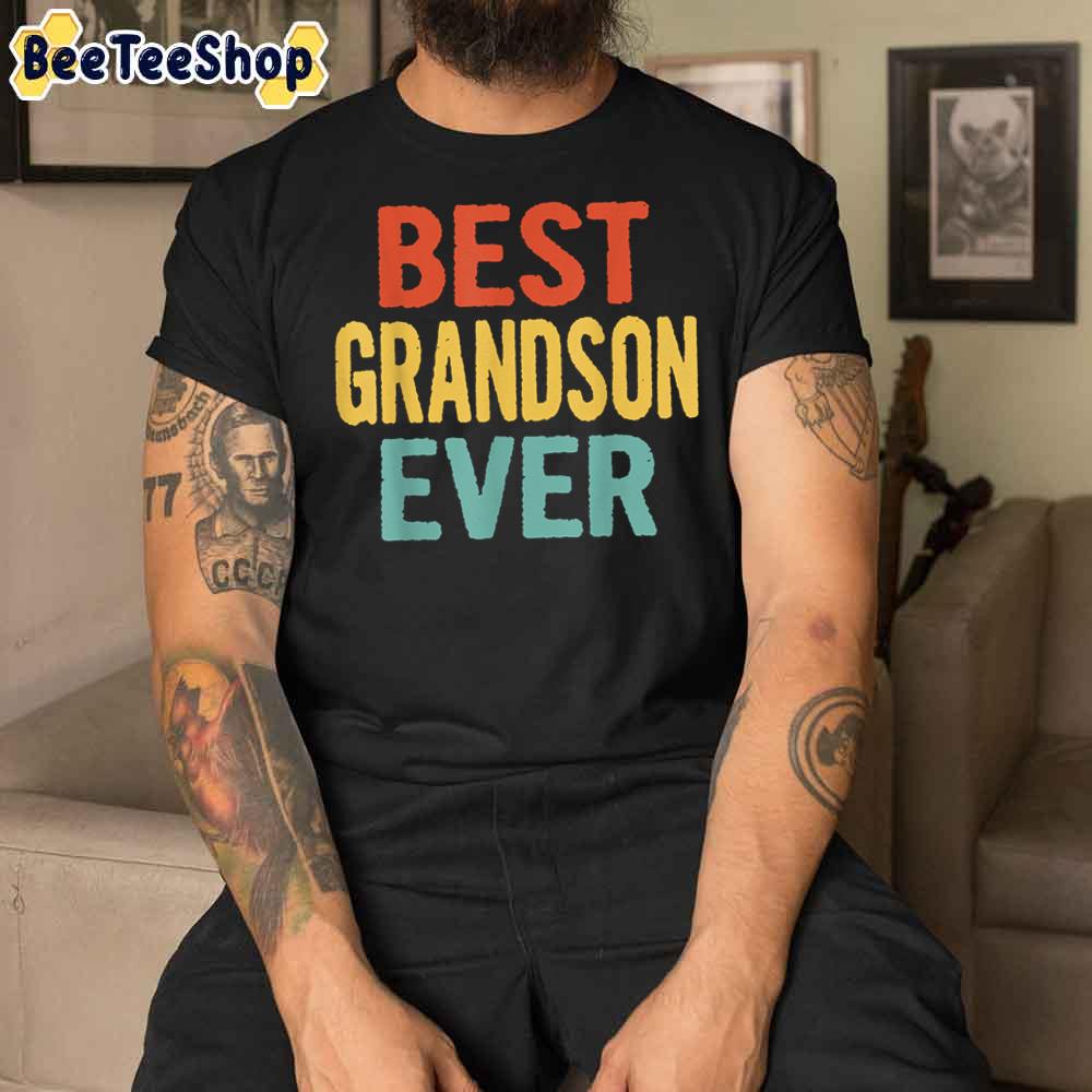 Best Grandson Ever Idea For Grandpa For Son For Grandson T Shi Unisex T-Shirt Best Grandson Ever Idea For Grandpa For Son For Grandson T Shi Unisex T-Shirt