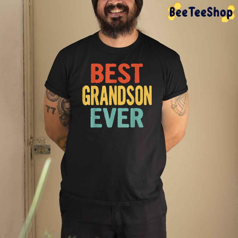 Best Grandson Ever Idea For Grandpa For Son For Grandson T Shi Unisex T-Shirt Best Grandson Ever Idea For Grandpa For Son For Grandson T Shi Unisex T-Shirt