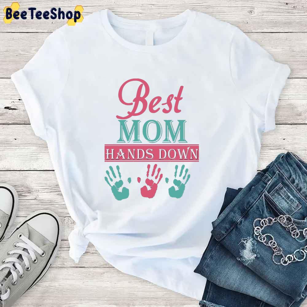 Best Mom Hands Down Mother's Day Unisex T-Shirt Best Mom Hands Down Mother's Day Unisex T-Shirt