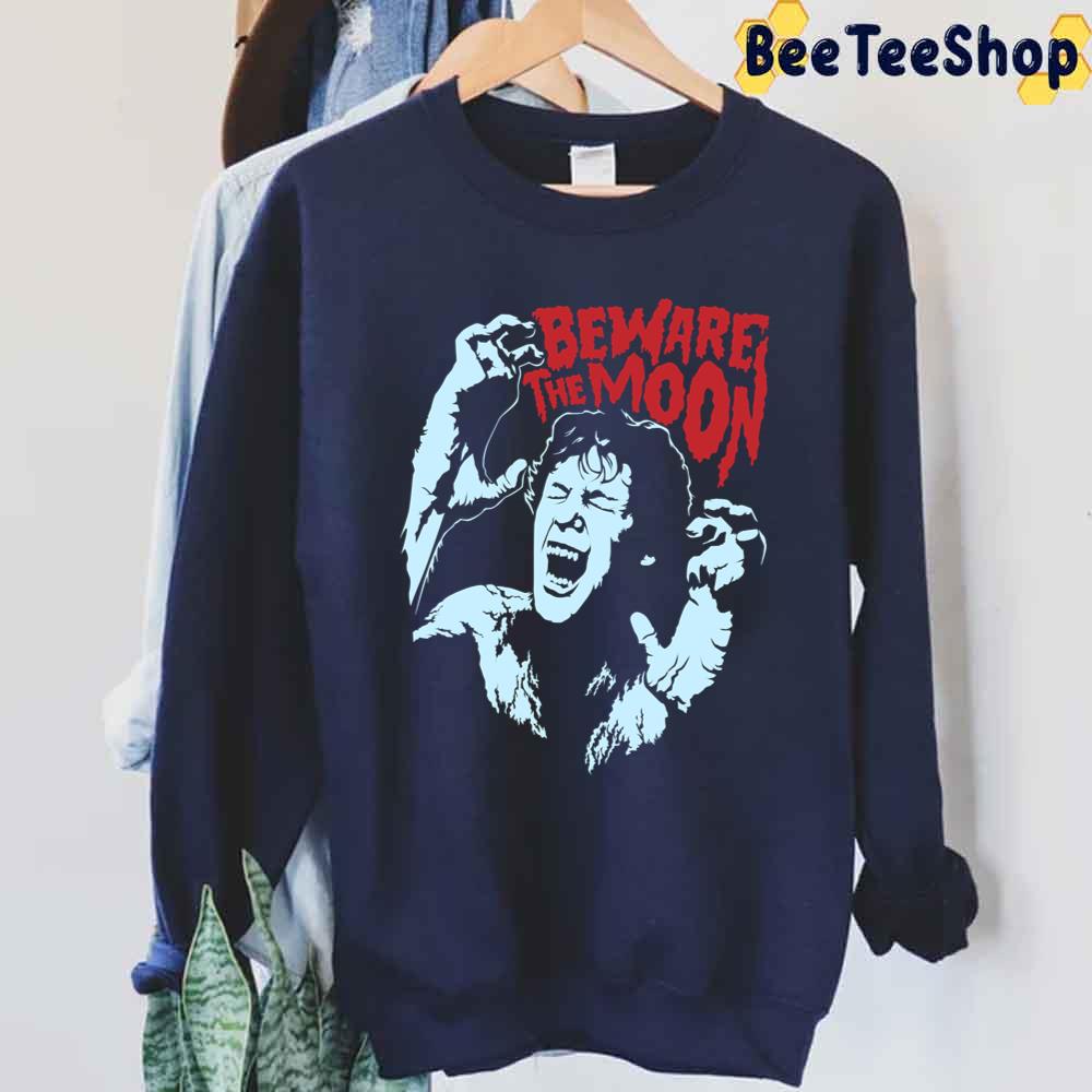 Beware The Moon Unisex Sweatshirt Beware The Moon Unisex Sweatshirt