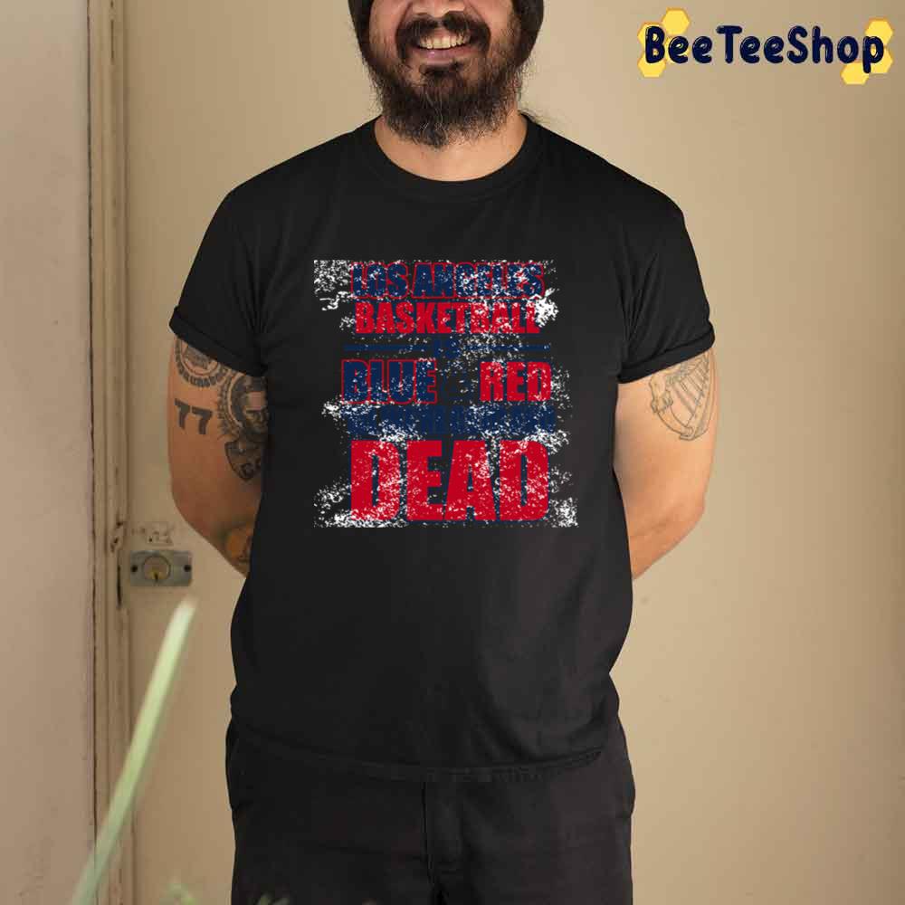 Blue And Red Until Dead LA Clippers Basketball Unisex T-Shirt Blue And Red Until Dead LA Clippers Basketball Unisex T-Shirt