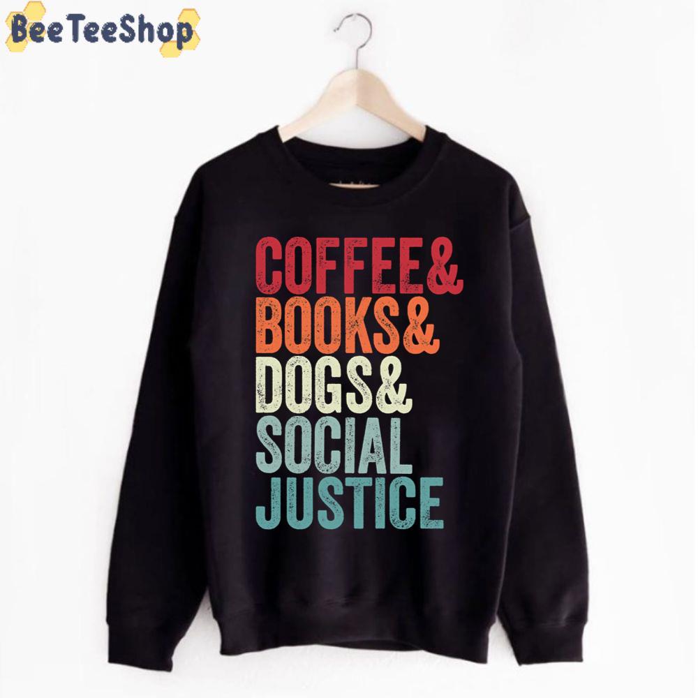 Books And Coffee And Dogs And Social Justice Unisex T-Shirt Books And Coffee And Dogs And Social Justice Unisex T-Shirt