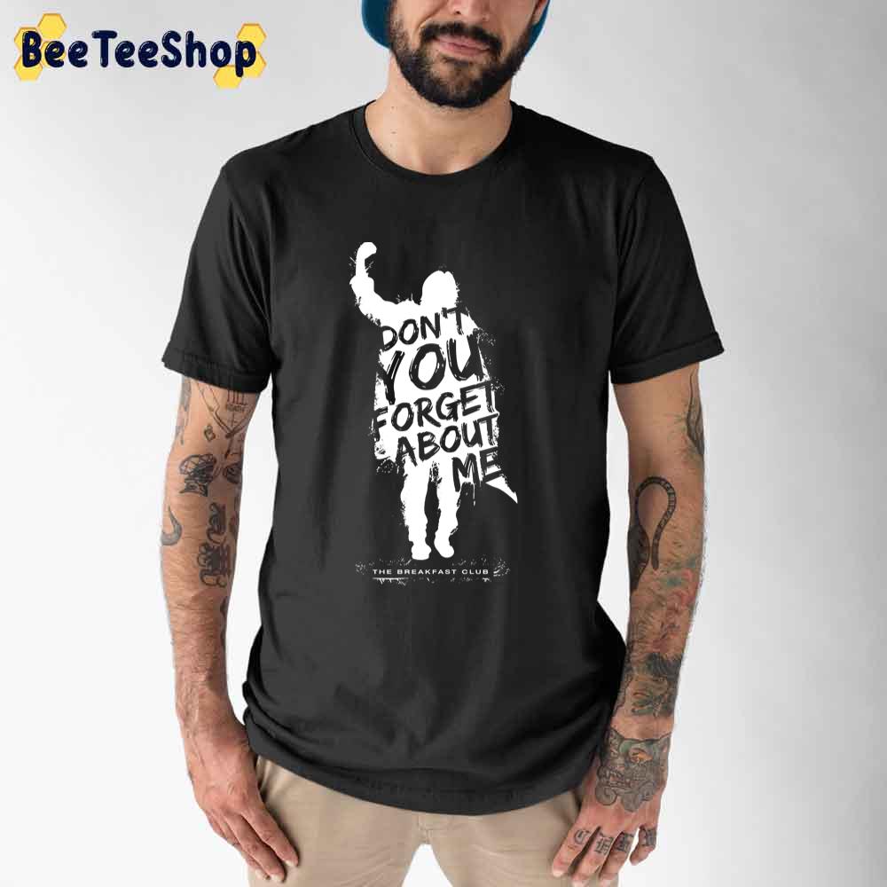 Breakfast Club Don't You Forget About Me Text Unisex T-Shirt Breakfast Club Don't You Forget About Me Text Unisex T-Shirt