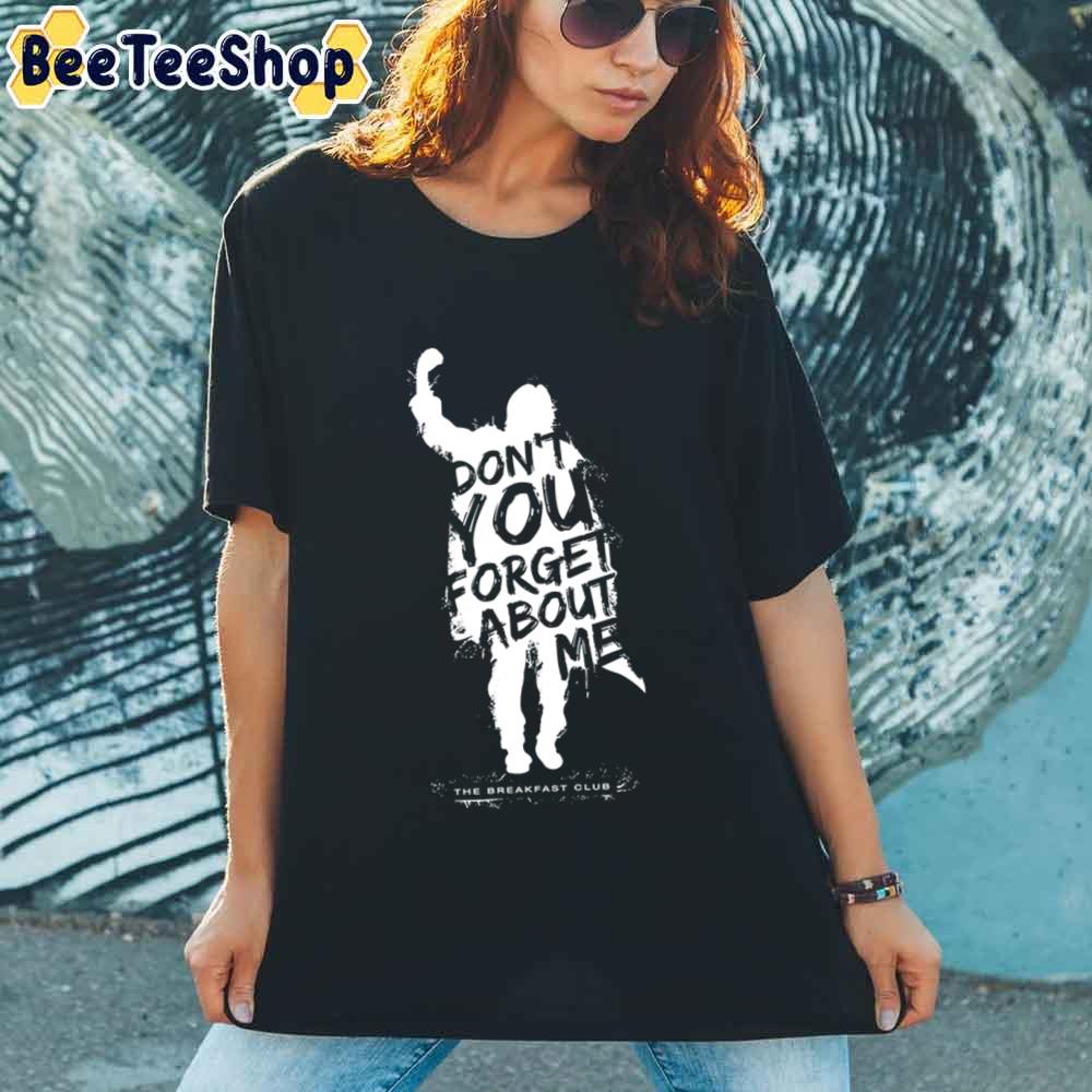 Breakfast Club Don't You Forget About Me Text Unisex T-Shirt Breakfast Club Don't You Forget About Me Text Unisex T-Shirt