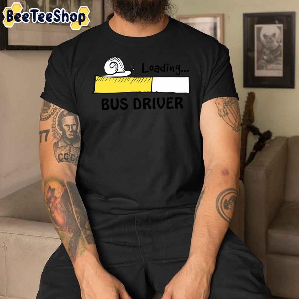 Bus Driver Loading Unisex T-Shirt Bus Driver Loading Unisex T-Shirt