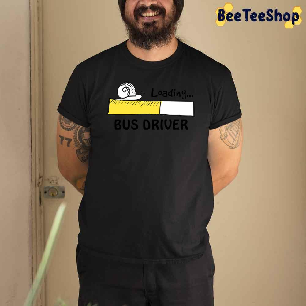 Bus Driver Loading Unisex T-Shirt Bus Driver Loading Unisex T-Shirt