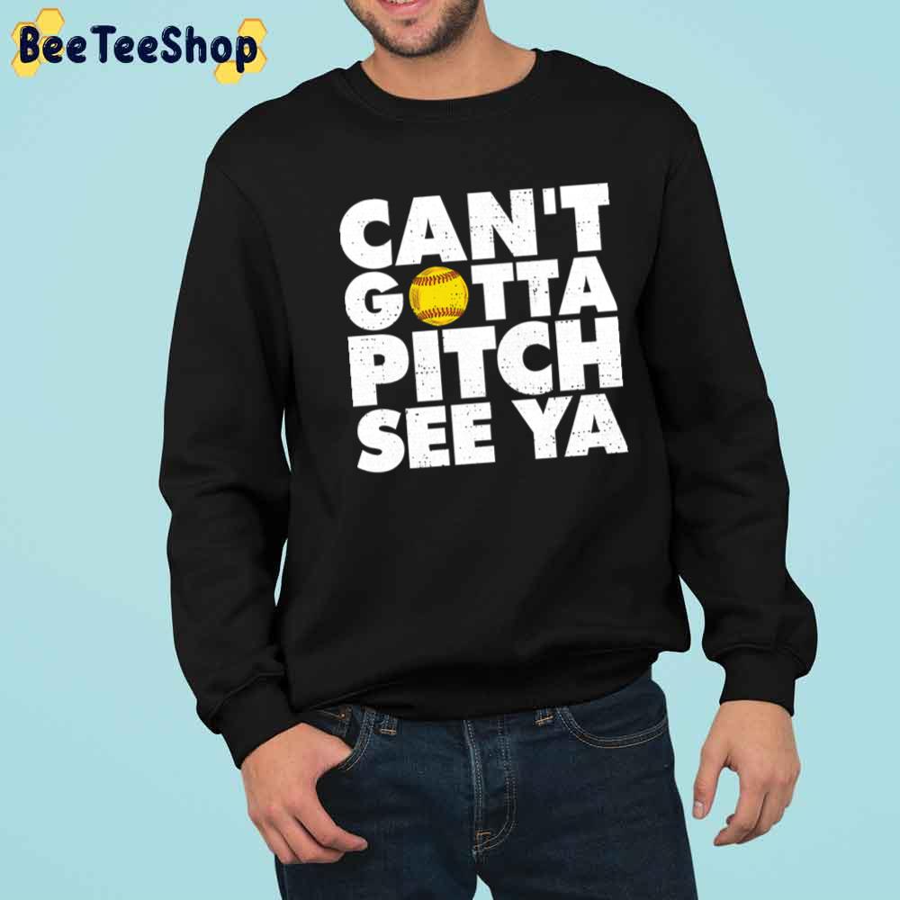 Can't Gotta Pitch See Ya Sport Lover Unisex T-Shirt Can't Gotta Pitch See Ya Sport Lover Unisex T-Shirt