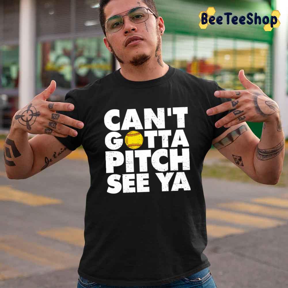 Can't Gotta Pitch See Ya Sport Lover Unisex T-Shirt Can't Gotta Pitch See Ya Sport Lover Unisex T-Shirt