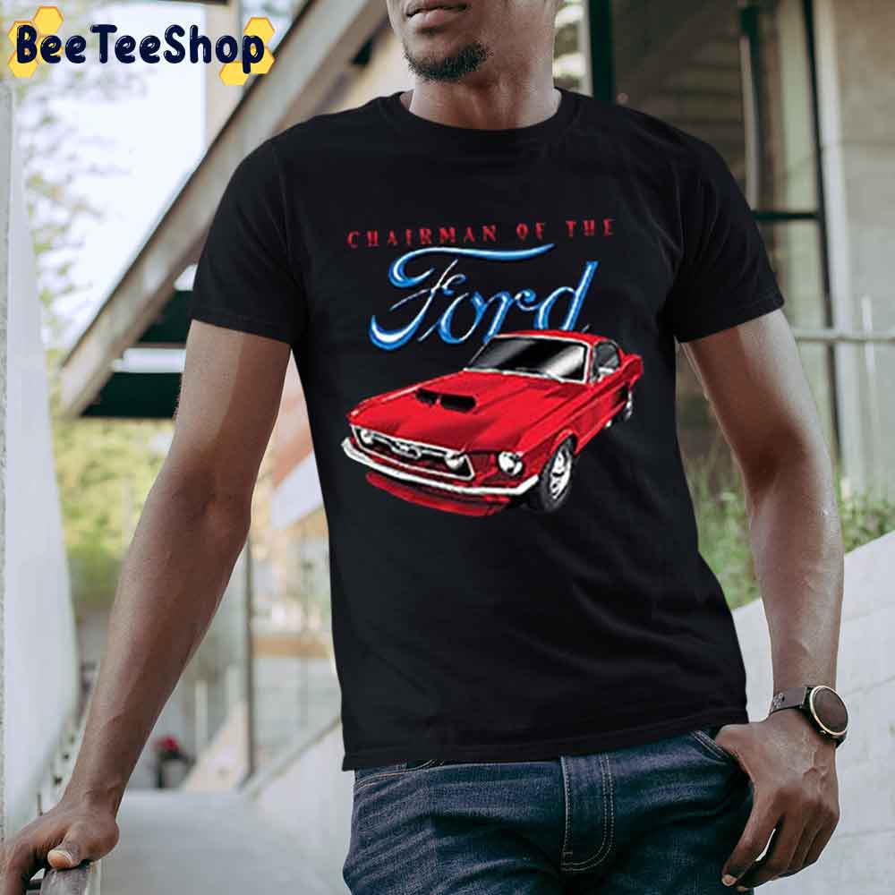 Chairman Of The Ford Unisex T-Shirt Chairman Of The Ford Unisex T-Shirt