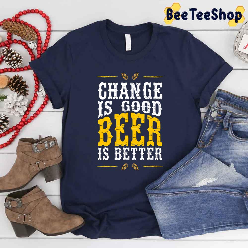 Change Is Good Beer Is Better Fitted Scoop International Beer Day Unisex T-Shirt Change Is Good Beer Is Better Fitted Scoop International Beer Day Unisex T-Shirt