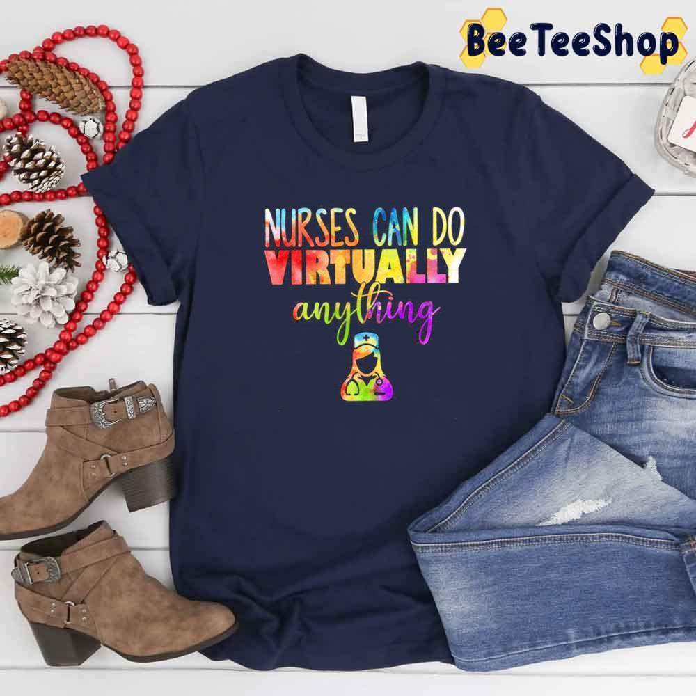 Coloer Style Nurses Can Do Virtually Anything Unisex T-Shirt Coloer Style Nurses Can Do Virtually Anything Unisex T-Shirt