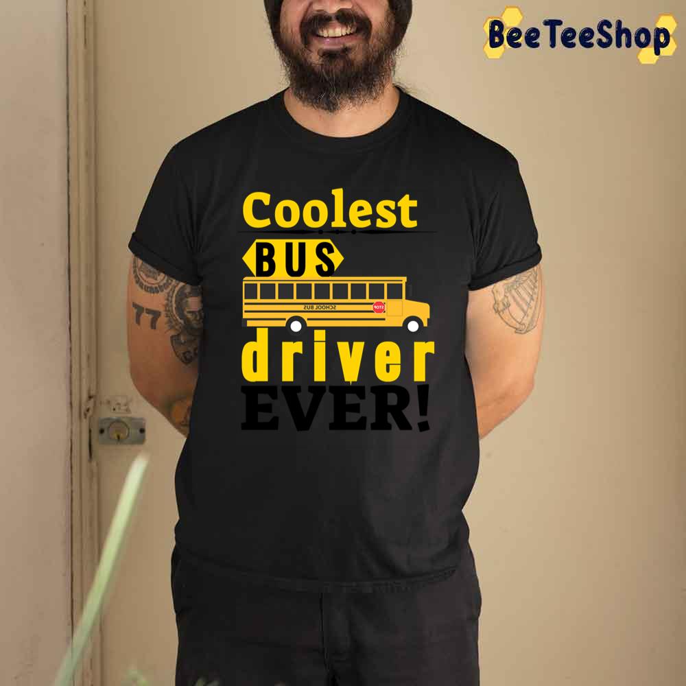 Coolest Bus Drive Ever Unisex T-Shirt Coolest Bus Drive Ever Unisex T-Shirt