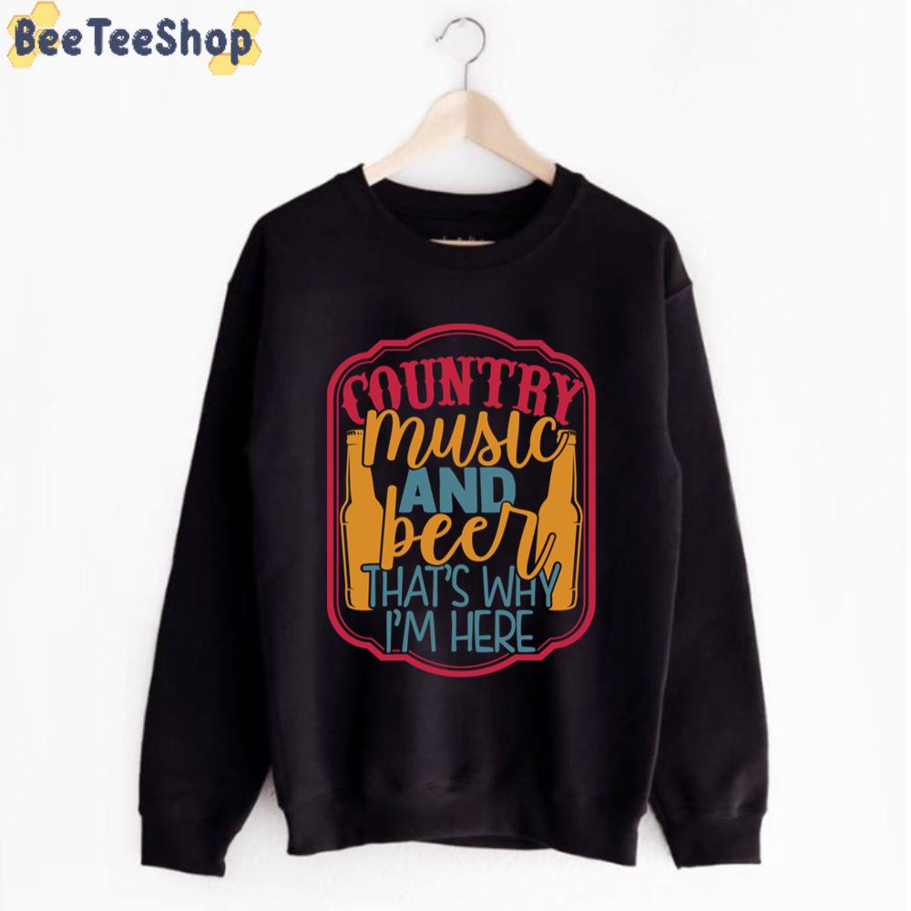 Country Music And Beer That's Why I'm Here International Beer Day Unisex T-Shirt Country Music And Beer That's Why I'm Here International Beer Day Unisex T-Shirt