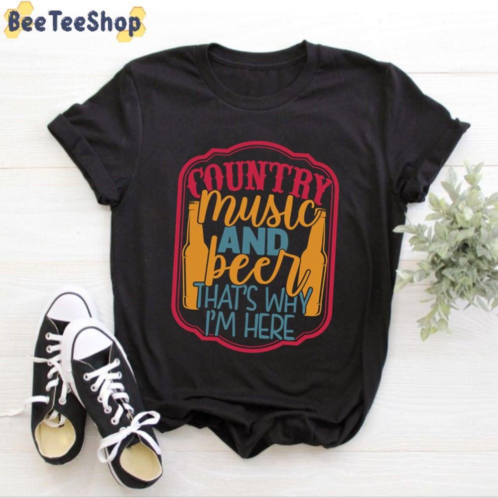 Country Music And Beer That's Why I'm Here International Beer Day Unisex T-Shirt Country Music And Beer That's Why I'm Here International Beer Day Unisex T-Shirt