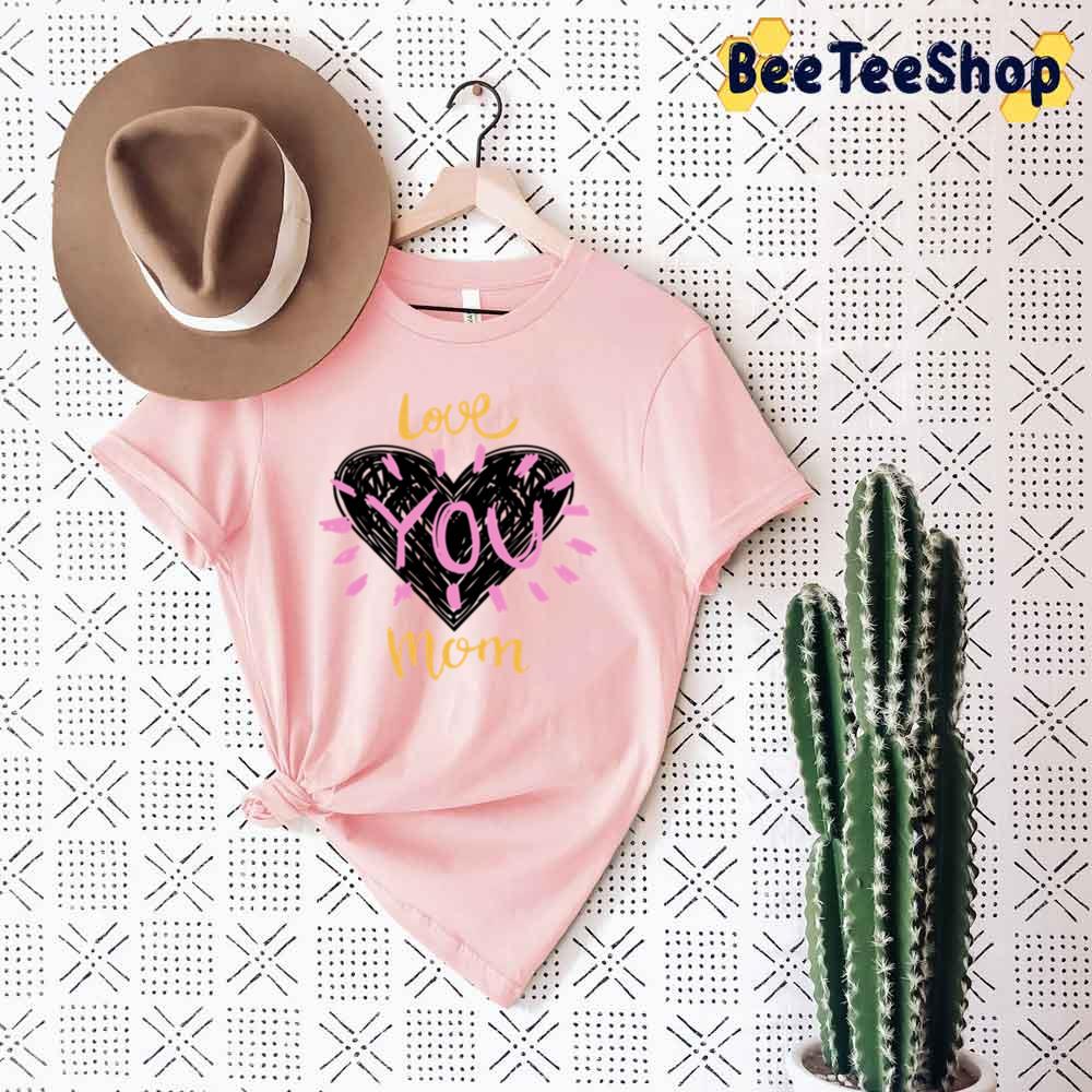 Cute Heart Love You Mom Mother's Day Unisex T-Shirt Cute Heart Love You Mom Mother's Day Unisex T-Shirt