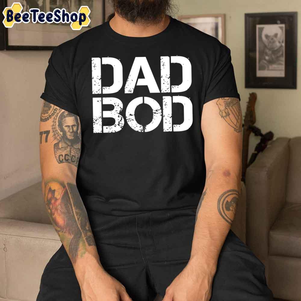 Dad Bod For Father's Day Unisex T-Shirt Dad Bod For Father's Day Unisex T-Shirt
