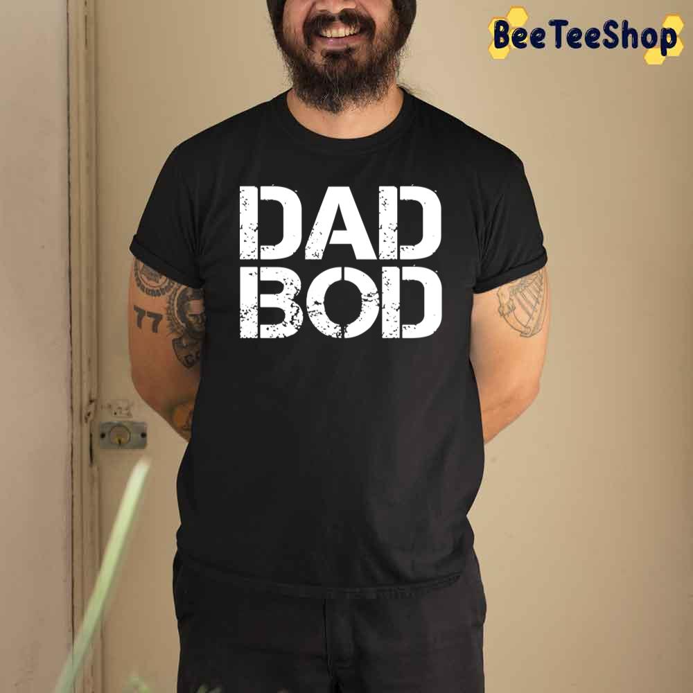 Dad Bod For Father's Day Unisex T-Shirt Dad Bod For Father's Day Unisex T-Shirt