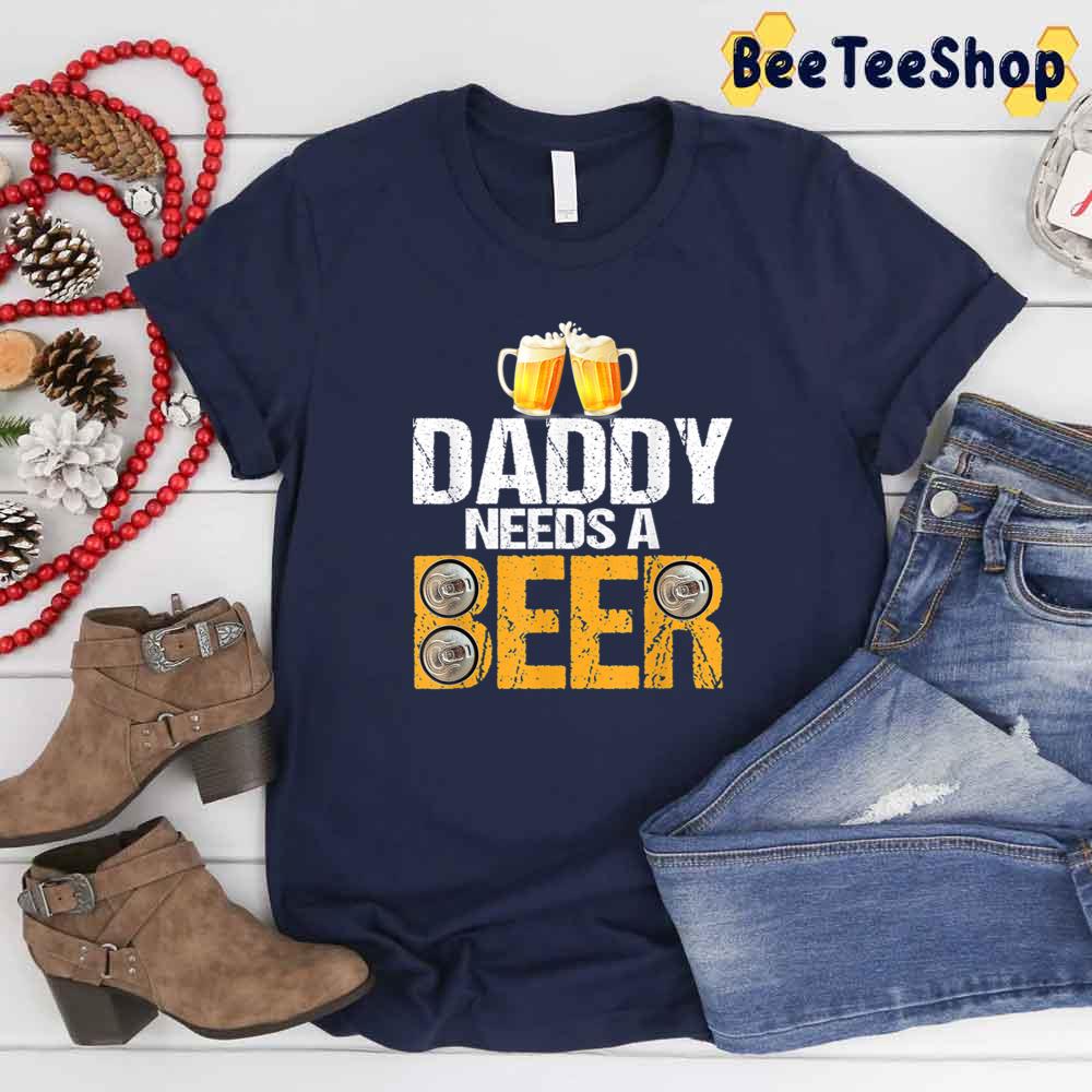 Daddy Needs A Beer International Beer Day Unisex T-Shirt Daddy Needs A Beer International Beer Day Unisex T-Shirt