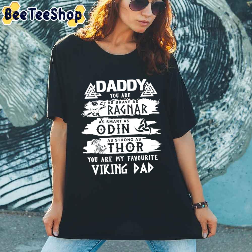 Daddy You Are As Brave As Ragnar As Strong As Thor Viking Dad Unisex T-Shirt Daddy You Are As Brave As Ragnar As Strong As Thor Viking Dad Unisex T-Shirt