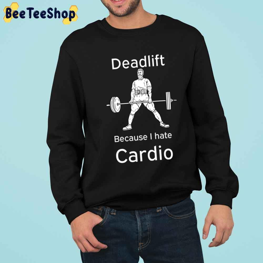 Deadlift Because I Hate Cardio Powerlifting Training Unisex T-Shirt Deadlift Because I Hate Cardio Powerlifting Training Unisex T-Shirt