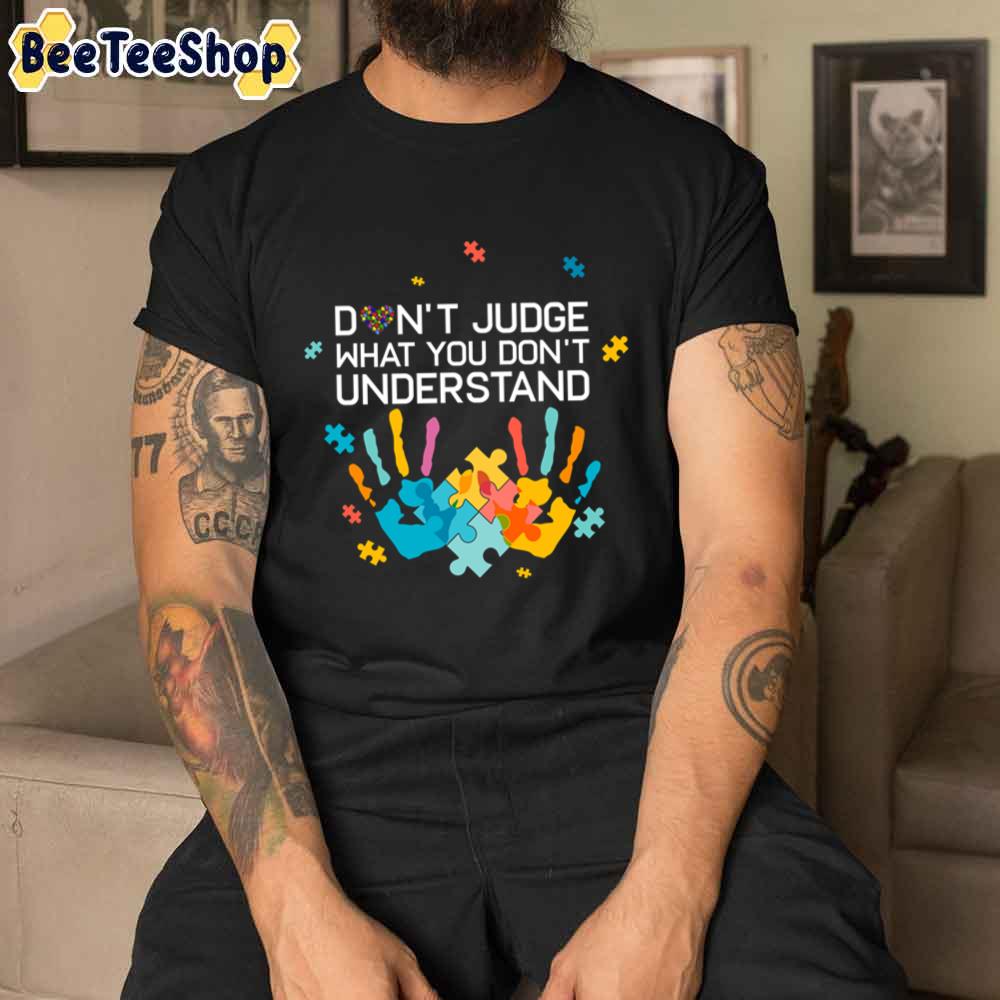 Don't Judge What You Don't Understand Autism Mom Autism Dad T-Shi Autism Awareness Unisex T-Shirt Don't Judge What You Don't Understand Autism Mom Autism Dad T-Shi Autism Awareness Unisex T-Shirt