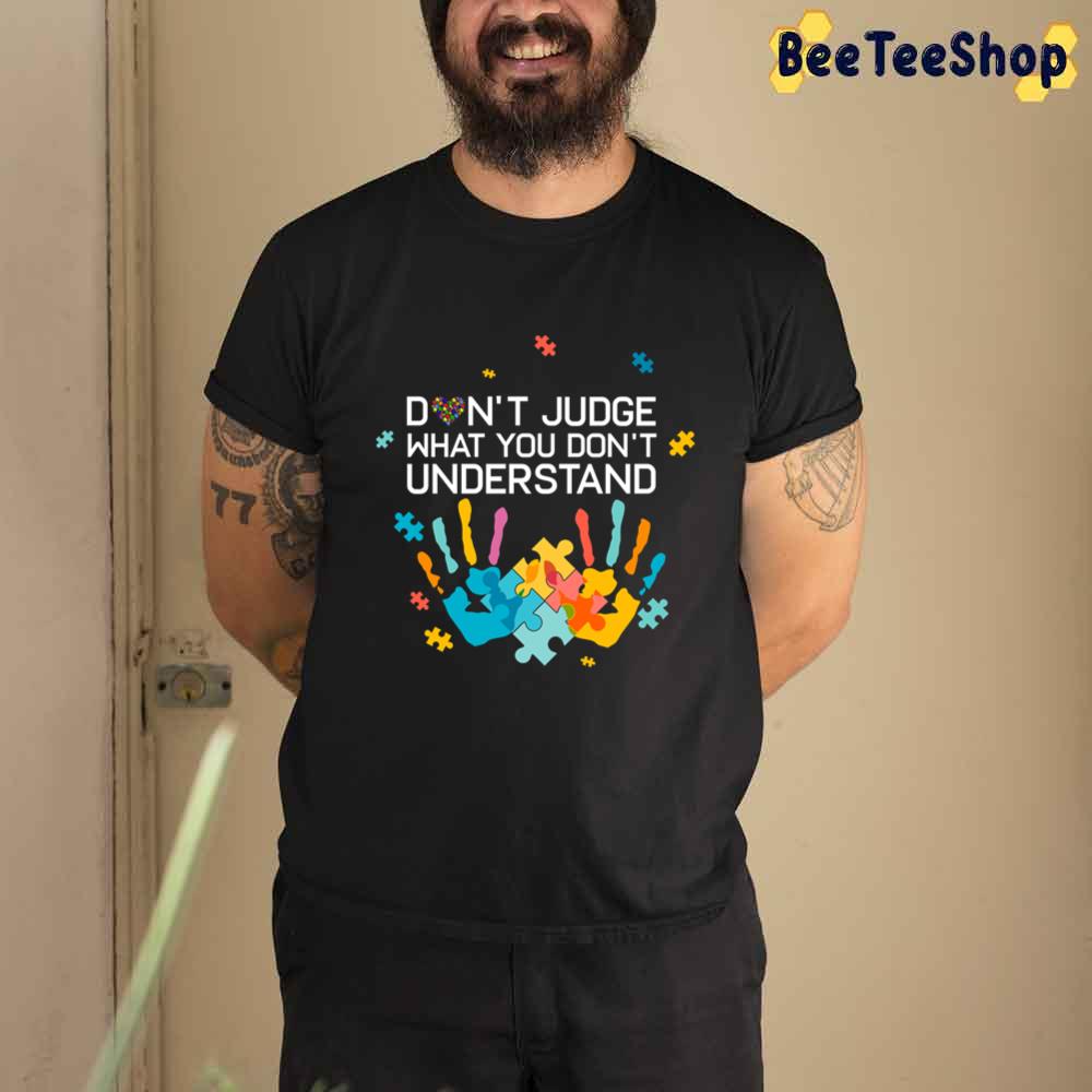 Don't Judge What You Don't Understand Autism Mom Autism Dad T-Shi Autism Awareness Unisex T-Shirt Don't Judge What You Don't Understand Autism Mom Autism Dad T-Shi Autism Awareness Unisex T-Shirt
